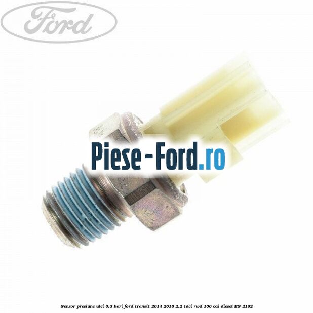 Senzor presiune ulei 0.3 bari Ford Transit 2014-2018 2.2 TDCi RWD 100 cai